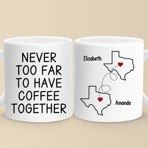 Custom Long Distance Mug - Personalized Best Friend Christmas Birthday Gifts For Women, Besties, Sisters, BFF - Never Too Far To Have Coffee Together
