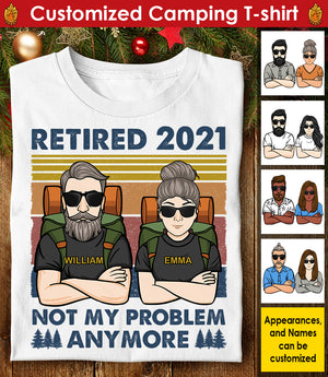 Retired 2021 - Not My Problem Anymore - Gift For Camping Couples, Personalized Unisex T-shirt, Hoodie, Sweatshirt.