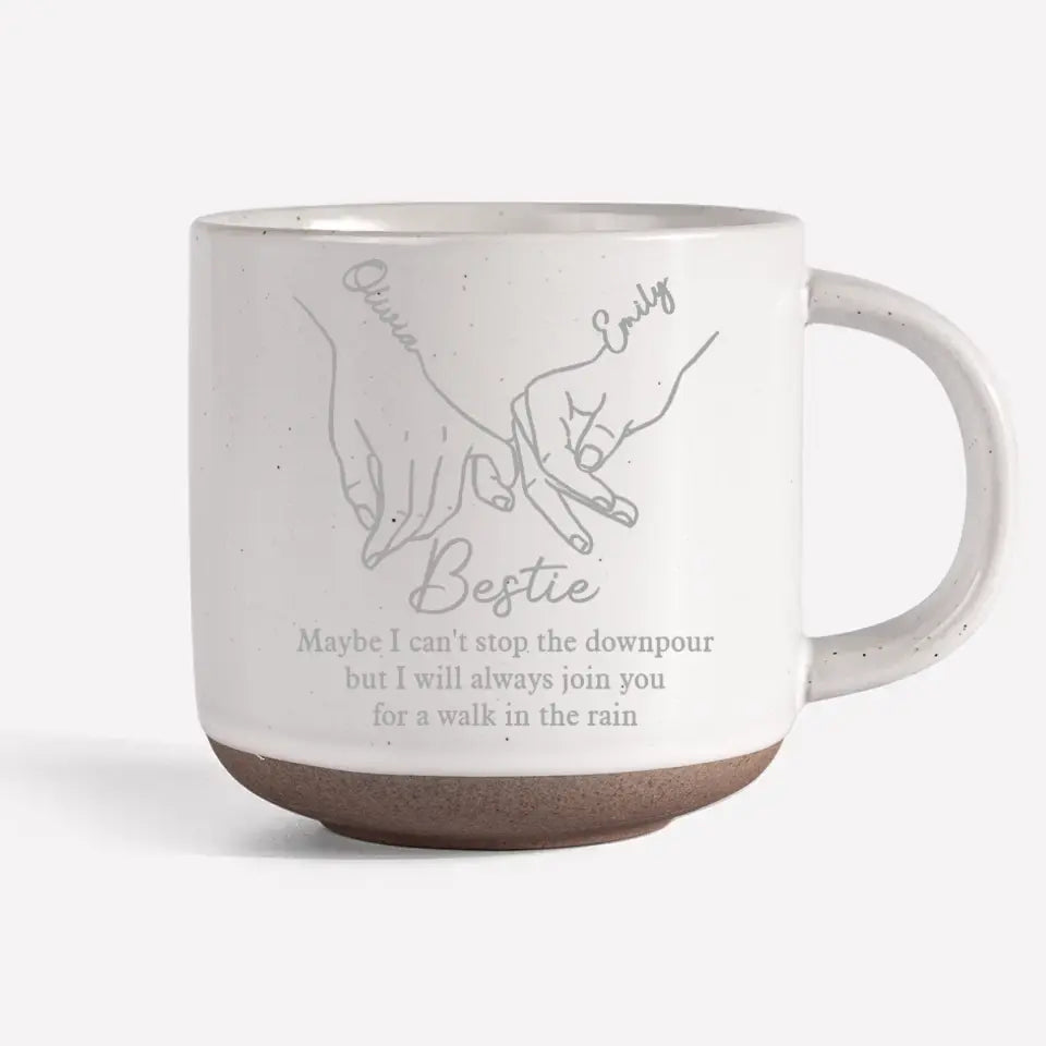 I Will Always Join You For A Walk In The Rain - Bestie Personalized Custom Pottery Mug - Gift For Best Friends, BFF, Sisters