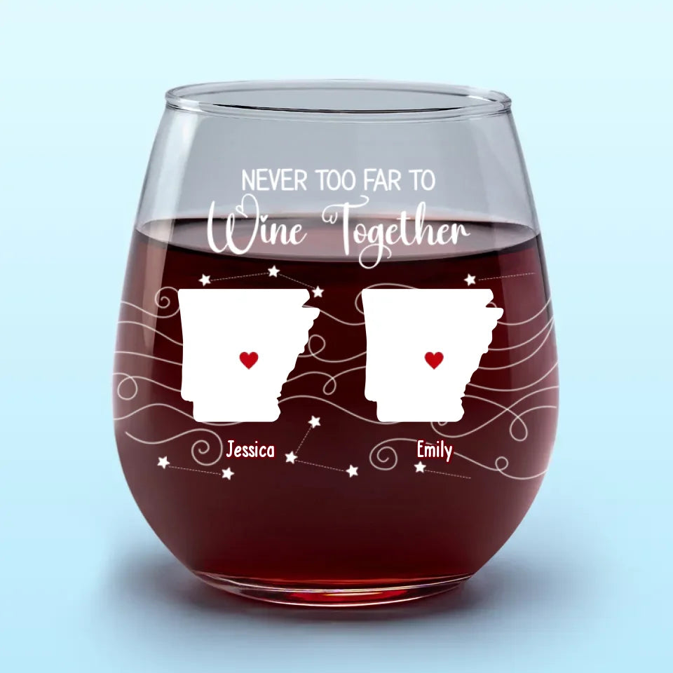 Never Too Far To Wine With Friends - Bestie Personalized Custom Wine Glass - New Arrival, Gift For Best Friends, BFF, Sisters AMZ