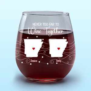 Never Too Far To Wine With Friends - Bestie Personalized Custom Wine Glass - New Arrival, Gift For Best Friends, BFF, Sisters AMZ