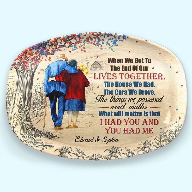 When We Get To The End Of Our Lives - Couple Personalized Custom Platter - Gift For Husband Wife, Anniversary
