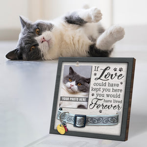 If Love Could Have Kept You Here You Would Have Lived Forever - Memorial Pet Loss Sign, Collar Picture Frame - Sympathy Gift, Gift For Pet Owners, Pet Lovers