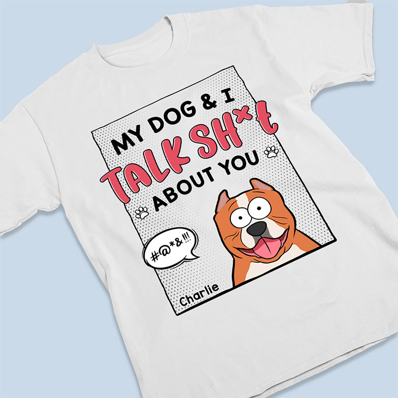 My Dogs & I Talk About You - Dog Personalized Custom Unisex T-shirt, Hoodie, Sweatshirt - Gift For Pet Owners, Pet Lovers