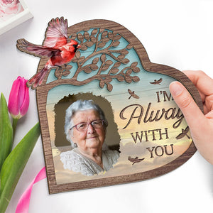 Photo personnalisée « Je suis toujours avec toi » - Plaque commémorative personnalisée en bois à 2 couches avec support - Cadeau de condoléances pour les membres de la famille