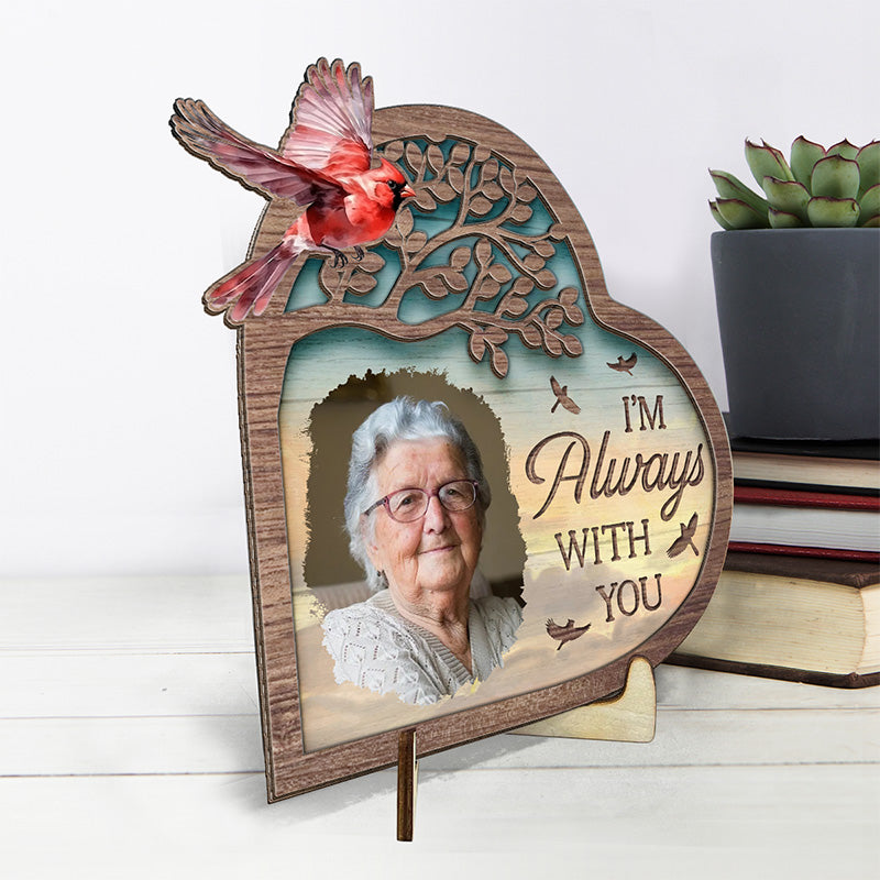 Photo personnalisée « Je suis toujours avec toi » - Plaque commémorative personnalisée en bois à 2 couches avec support - Cadeau de condoléances pour les membres de la famille