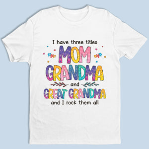 J'ai trois titres et je les porte tous - T-shirt unisexe personnalisé, sweat à capuche, sweat-shirt - Cadeau de fête des mères, d'anniversaire pour grand-mère, arrière-grand-mère