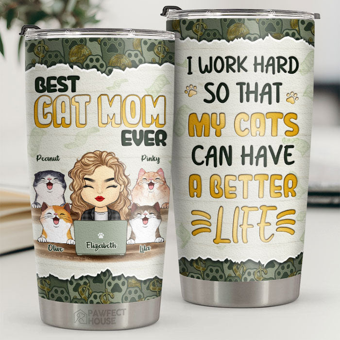 I Work Hard So That My Cats Can Have A Better Life - Personalized Tumbler - Gift For Cat Lovers, Cat Owners, Cat Gift, Gift For Pet Lovers