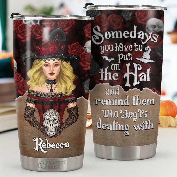 Sometimes You Have To Put The Hat On - Personalized Tumbler - Gift For Yourself, Gift For Halloween