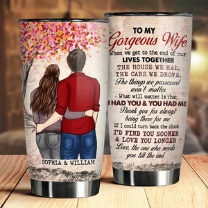 What Will Matter Is That I Had You & You Had Me - Gift For Couples, Personalized Tumbler.