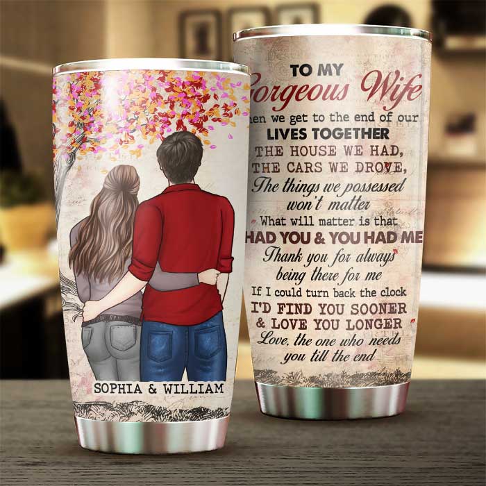 What Will Matter Is That I Had You & You Had Me - Gift For Couples, Personalized Tumbler.