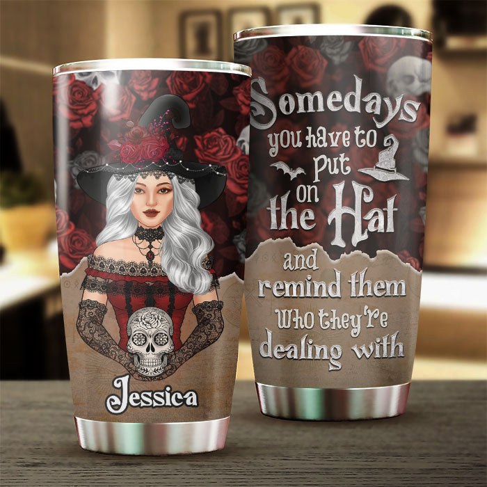 Sometimes You Have To Put The Hat On - Personalized Tumbler - Gift For Yourself, Gift For Halloween