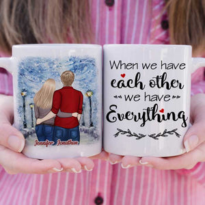 We Have Each Other, We Have Everything - Gift For Couples, Personalized Mug.