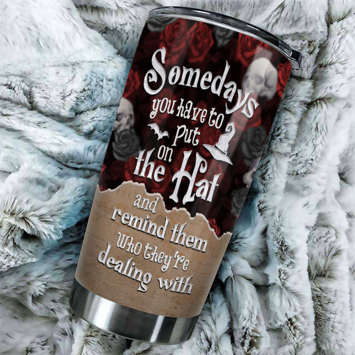 Sometimes You Have To Put The Hat On - Personalized Tumbler - Gift For Yourself, Gift For Halloween