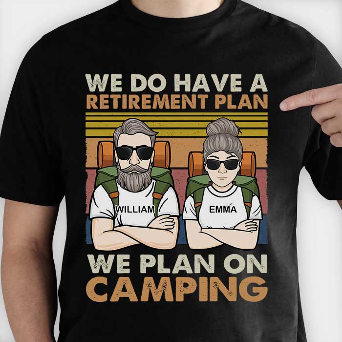 A Retirement Plan We Plan On Camping - Gift For Camping Couples, Personalized T-shirt, Hoodie, Unisex Sweatshirt.