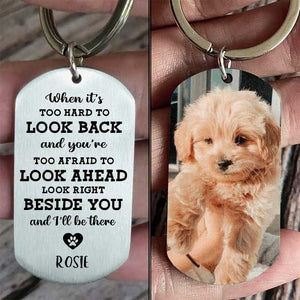 Look Right Beside You And I'll Always Be There - Upload Image, Personalized Keychain.