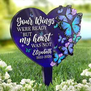 Your Wings Were Ready, But My Heart Was Not - Personalized Custom Acrylic Garden Stake.