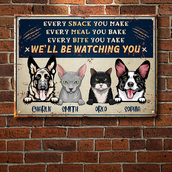 Every Snack You Make - Funny Personalized Dog And Cat Metal Sign.