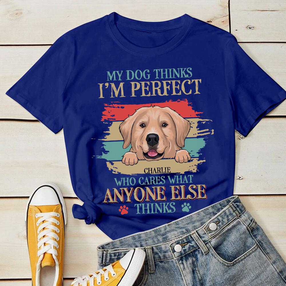 My Dog Thinks I'm Perfect - Personalized Custom Unisex T-shirt.