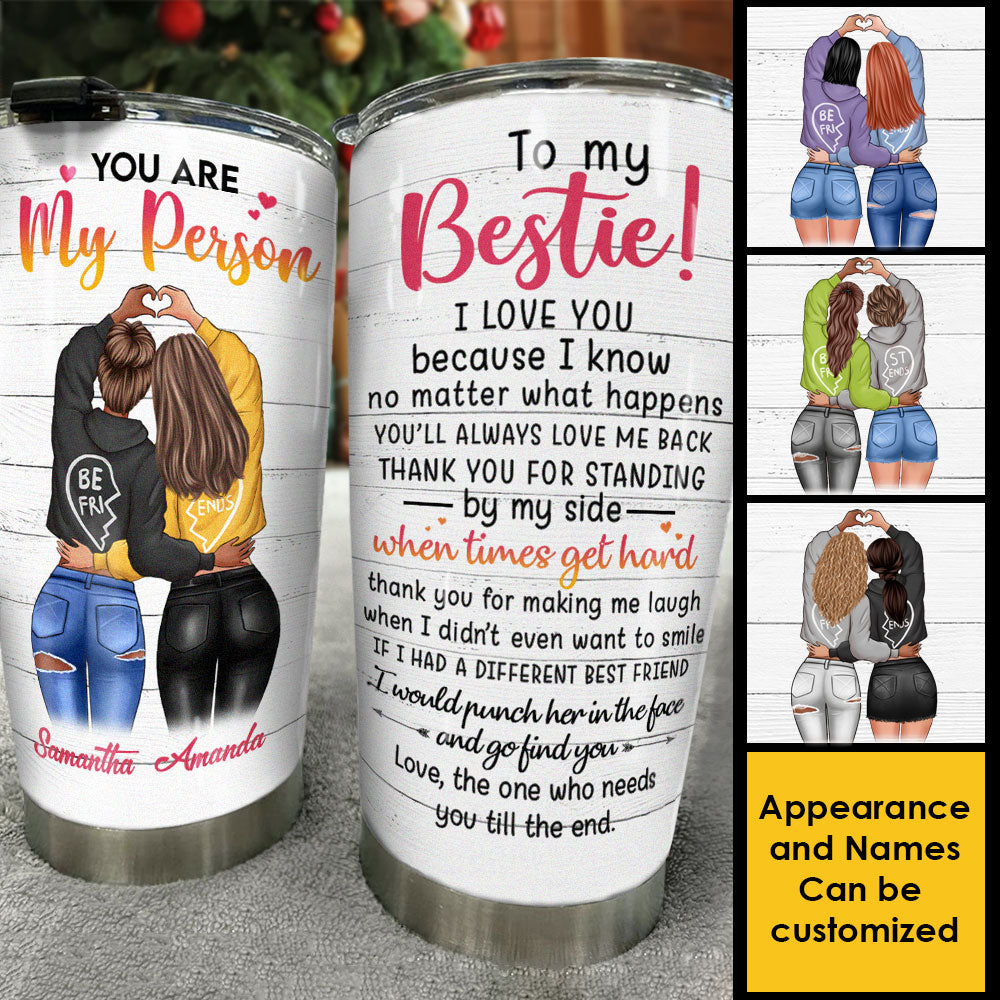 To My Bestie You Are My Person - Gift For Bestie - Personalized Tumbler.