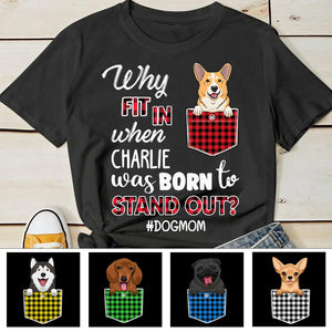 Dog - Why Fit It When Born To Stand Out - Personalized T-shirt.