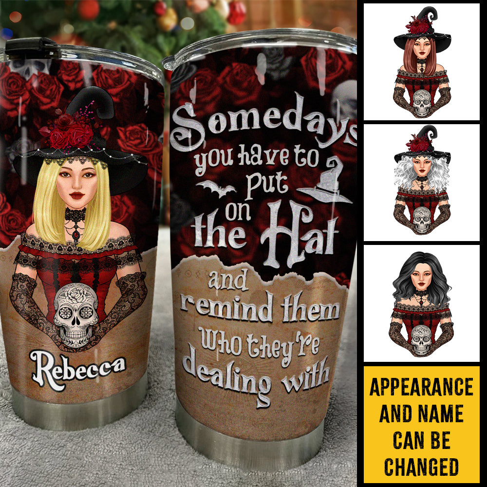 Sometimes You Have To Put The Hat On - Personalized Tumbler - Gift For Yourself, Gift For Halloween