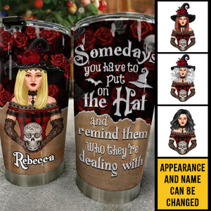 Sometimes You Have To Put The Hat On - Personalized Tumbler - Gift For Yourself, Gift For Halloween