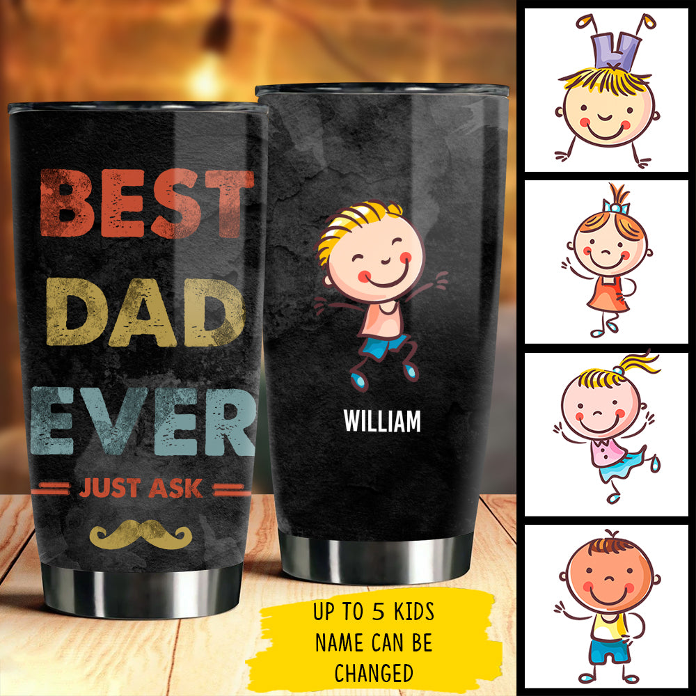 Best Dad Ever, Just Ask - Gift For Dads - Personalized Tumbler.