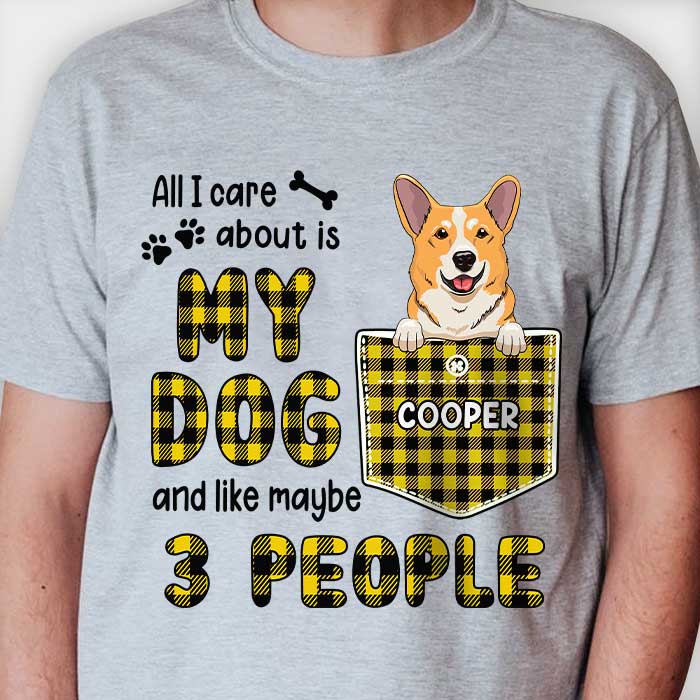 All I Care About Is My Dog - Personalized T-shirt.